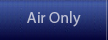 Air Only